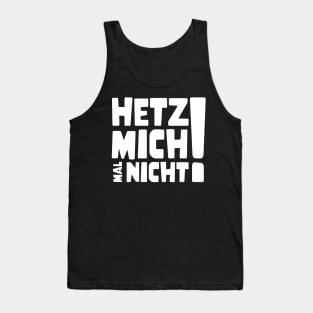 Hetz mich mal nicht ! | Lustig Funny Spruch Tank Top